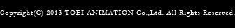 Copyright&copy; 2013 TOEI ANIMATION Co.,Ltd. All Rights Reserved.